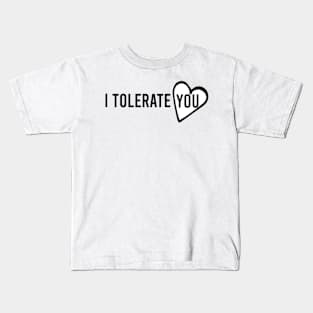 i tolerate you <3 Kids T-Shirt
